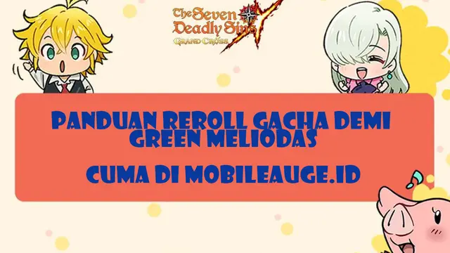 Panduan Reroll Seven Deadly Sins Grand Cross demi Green Meliodas
