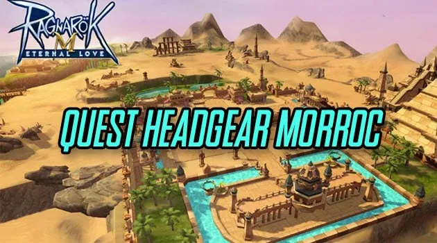 Ini dia Tutorial Quest Headgear Ragnarok M Eternal Love di Morroc