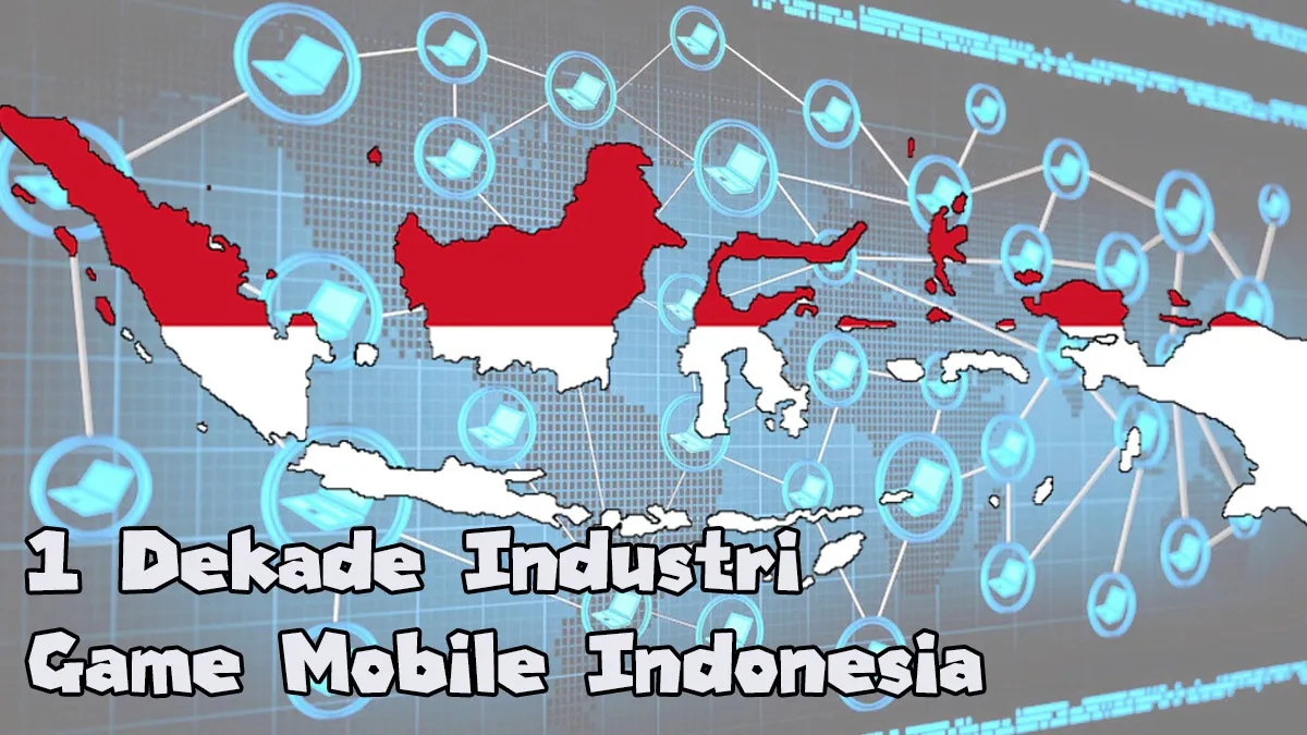 Satu Dekade Industri Game Mobile Indonesia Sempat dikira judi online (Bagian 1)